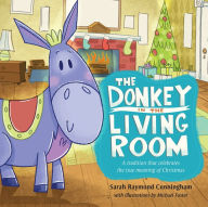 Title: The Donkey in the Living Room: A Tradition that Celebrates the Real Meaning of Christmas, Author: Sarah Cunningham