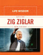 Life Wisdom: Quotes from Zig Ziglar: Inspire To Be Great!