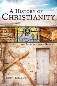 Title: A History of Christianity: An Introductory Survey, Author: Joseph Early Jr.