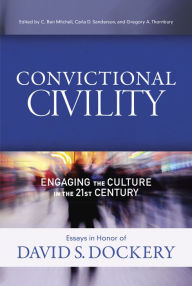 Title: Convictional Civility: Engaging the Culture in the 21st Century, Essays in Honor of David S. Dockery, Author: C. Ben Mitchell