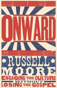 Title: Onward: Engaging the Culture without Losing the Gospel, Author: Russell D. Moore
