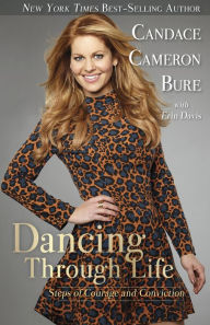 Title: Dancing Through Life: Steps of Courage and Conviction, Author: Candace Cameron Bure