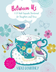 Title: Between Us: A 52-Week Keepsake Devotional for Moms and Daughters, Author: Vicki Courtney