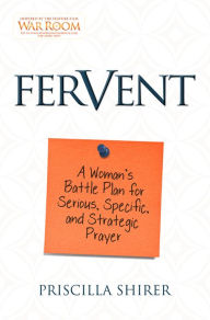 Title: Fervent: A Woman's Battle Plan to Serious, Specific, and Strategic Prayer, Author: Priscilla Shirer