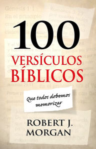 Title: 100 versículos bíblicos que todos debemos memorizar, Author: Robert J. Morgan