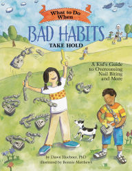 Title: What to Do When Bad Habits Take Hold: A Kid's Guide to Overcoming Nail Biting and More, Author: Dawn Huebner