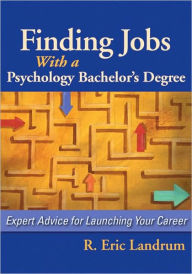 Title: Finding Jobs with a Psychology Bachelor's Degree: Expert Advice for Launching Your Career, Author: R. Eric Landrum