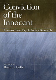 Title: Conviction of the Innocent: Lessons From Psychological Research, Author: Brian L. Cutler PhD