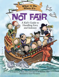 Title: What to Do When It's Not Fair: A Kid's Guide to Handling Envy and Jealousy, Author: Jacqueline B. Toner