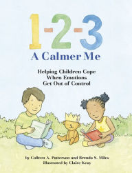 Title: 1-2-3 A Calmer Me: Helping Children Cope When Emotions Get Out of Control, Author: Colleen A. Patterson MA