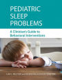 Pediatric Sleep Problems: A Clinician's Guide to Behavioral Interventions