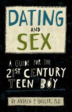 Title: Dating and Sex: A Guide for the 21st Century Teen Boy, Author: Andrew P. Smiler