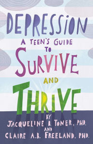 Title: Depression: A Teen's Guide to Survive and Thrive, Author: Jacqueline B. Toner
