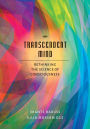 Transcendent Mind : Rethinking the Science of Consciousness