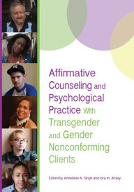 Title: Affirmative Counseling and Psychological Practice With Transgender and Gender Nonconforming Clients, Author: Anneliese A. Singh