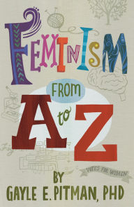 Title: Feminism from A to Z, Author: Gayle E. Pitman