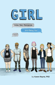 Title: GIRL: Love, Sex, Romance, and Being You, Author: Karen Rayne PhD