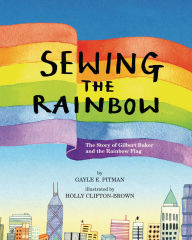 Title: Sewing the Rainbow: A Story about Gilbert Baker, Author: Gayle E. Pitman
