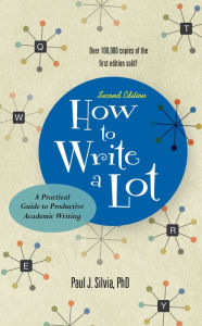 Title: How to Write a Lot: A Practical Guide to Productive Academic Writing, Author: Paul J. Silvia