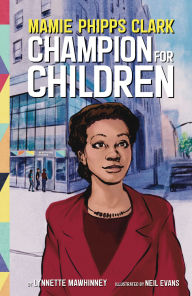 Title: Mamie Phipps Clark, Champion for Children, Author: Lynnette Mawhinney