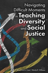Title: Navigating Difficult Moments in Teaching Diversity and Social Justice, Author: Mary E. Kite