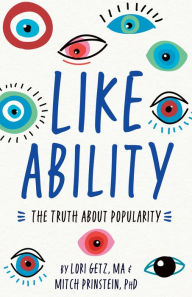 Title: Like Ability: The Truth About Popularity, Author: Lori Getz MA
