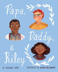 Title: Papa, Daddy, and Riley, Author: Seamus Kirst