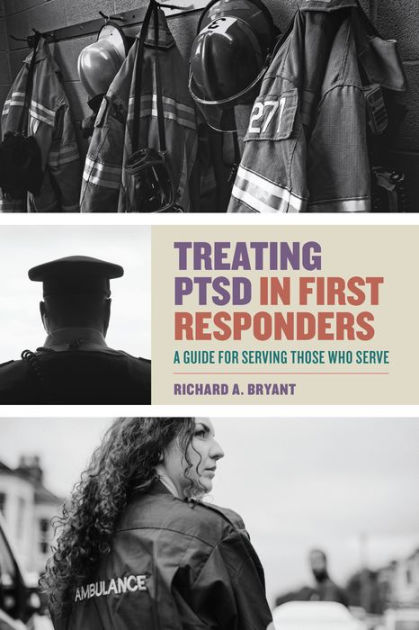 Treating PTSD In First Responders: A Guide For Serving Those Who Serve ...