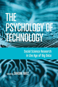 Title: The Psychology of Technology: Social Science Research in the Age of Big Data, Author: Sandra Matz PhD