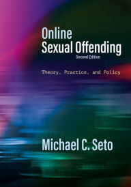 Title: Online Sexual Offending: Theory, Practice, and Policy, Author: Michael  C. Seto
