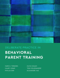 Title: Deliberate Practice in Behavioral Parent Training, Author: Mark D. Terjesen PhD
