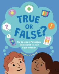 Title: True or False?: The Science of Perception, Misinformation, and Disinformation, Author: Jacqueline B. Toner