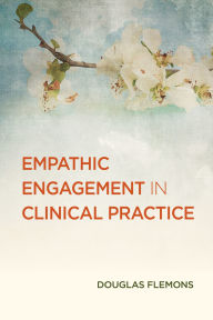 Title: Empathic Engagement in Clinical Practice, Author: Douglas Flemons
