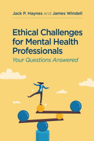 Title: Ethical Challenges for Mental Health Professionals: Your Questions Answered, Author: Jack P. Haynes