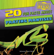 Title: 20 Fun Facts About Praying Mantises, Author: Adrienne Houk Maley