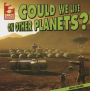 Could We Live on Other Planets?