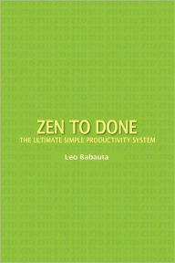 Title: Zen to Done: The Ultimate Simple Productivity System, Author: Leo Babauta