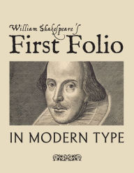 Title: William Shakespeare's First Folio in Modern Type, Author: William Shakespeare