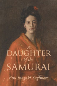 Title: A Daughter of the Samurai, Author: Etsu Inagaki Sugimoto