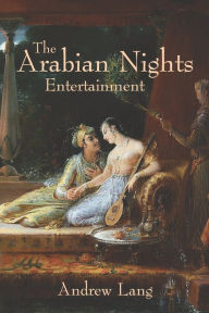 Title: The Arabian Nights Entertainments, Author: Andrew Lang