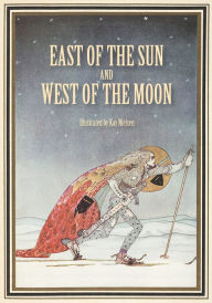 Title: East of the Sun and West of the Moon: Old Tales from the North, Author: Kay Nielsen