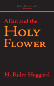 Title: Allan and the Holy Flower, Author: H. Rider Haggard