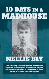 Title: Ten Days in a Madhouse, Author: Nellie Bly