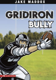 Title: Gridiron Bully, Author: Jake Maddox