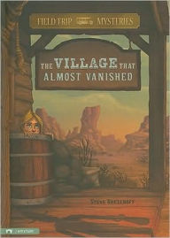 Title: Field Trip Mysteries: The Village That Almost Vanished, Author: Steve Brezenoff