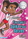 You Can't Spike Your Serves