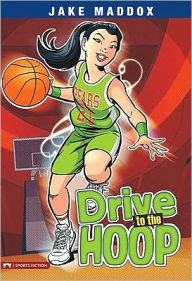Title: Drive to the Hoop, Author: Jake Maddox