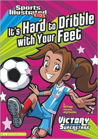 Title: It's Hard to Dribble with Your Feet, Author: Val Priebe