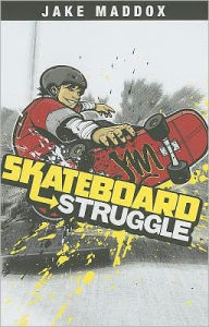 Title: Skateboard Struggle, Author: Jake Maddox