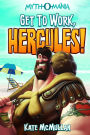 Get to Work Hercules! (Myth-O-Mania Series #7)